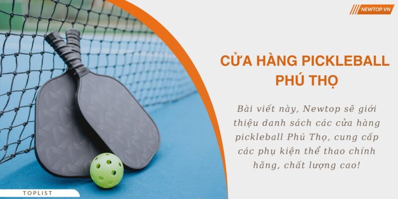 Cửa hàng pickleball Phú Thọ