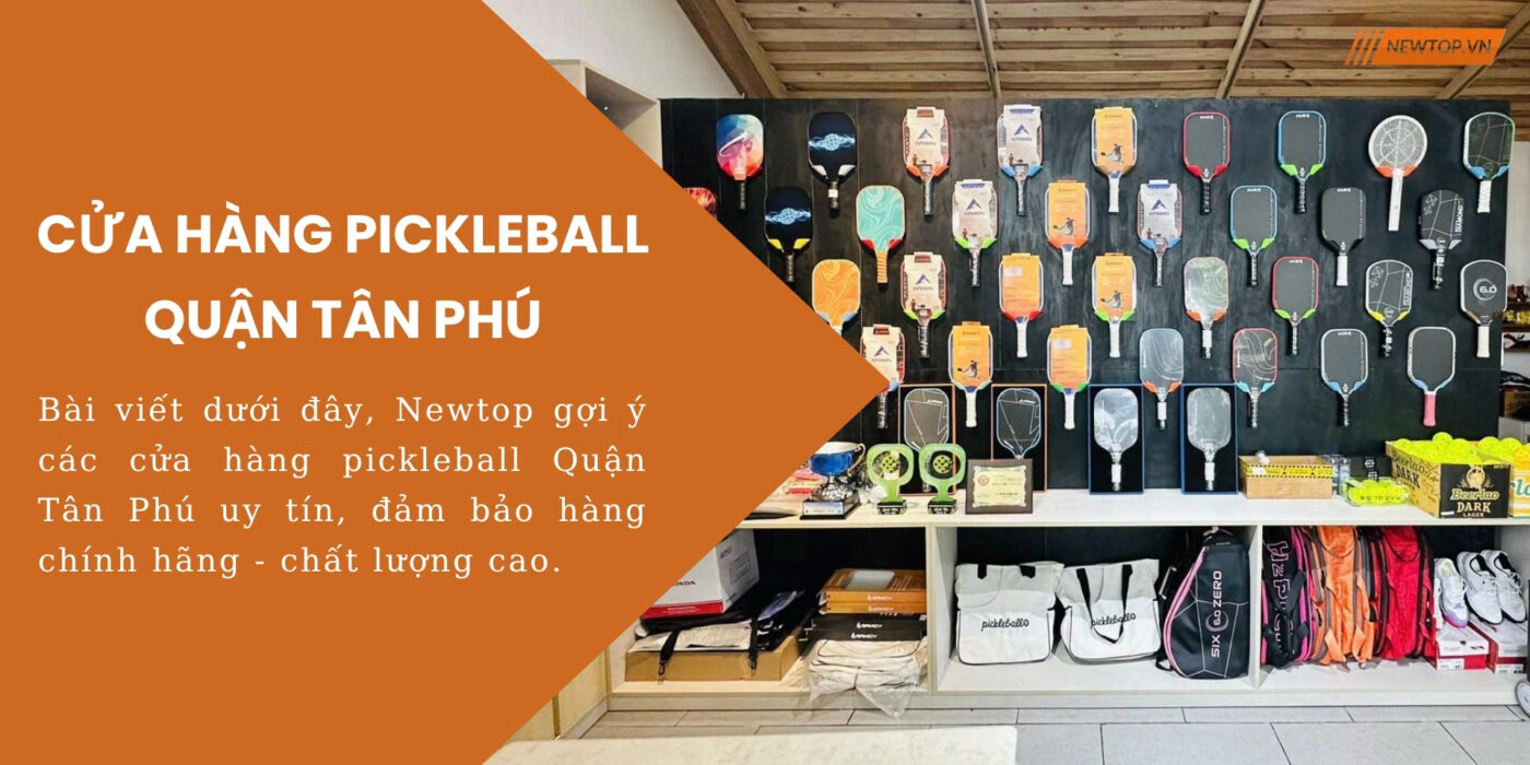 Cửa hàng pickleball Quận Tân Phú